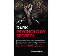 Dark Psychology Secrets: Everything you Need to Know about Manipulation, Empath, Emotional Influence, Persuasion, Deception, Mind Control, Covert NLP and Brainwashing, Secret Techniques Ultimate Gu