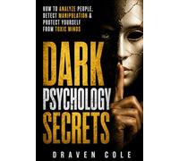 Dark Psychology Secrets: How to Analyze People, Detect Manipulation & Protect Yourself from Toxic Minds: 1 (Toxic Mind Defense)