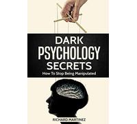 Dark Psychology Secrets: How To Stop Being Manipulated