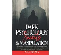 Dark Psychology Secrets & Manipulation: Defend Yourself from Malicious People, Brainwashing And Manipulation. Learn Covert Manipulation Techniques, ... And Mind Control To Be Successful In Life