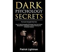 Dark Psychology Secrets: The Covert Sociopath Next Door - How To Spot Sociopaths And Break Free From Covert Manipulation, Exploitation, Extreme Bullying, And Emotional Violence