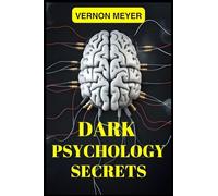 Dark Psychology Secrets: Unveiling the Hidden Techniques of Manipulation, Persuasion, and Mind Control (2024 Guide for Beginners)