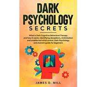 Dark psychology secrets: What is Dark Cognitive Behavioral Therapy and how it works. Identifying deceptions, victimization and undetected mind control. Dark Psychology and stoicism guide for beginners