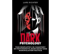 Dark Psychology: The Complete 3-in-1 Mastery of Psychopath, Narcissist, and Manipulator Tactics