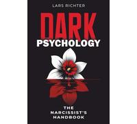 Dark Psychology: The Narcissist's Handbook