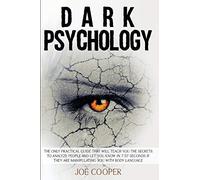 Dark Psychology: The only practical guide that will teach you the secrets to analyze people and let you know in 7.57 seconds if they are manipulating you with body language