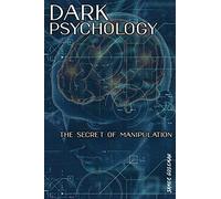 DARK PSYCHOLOGY|THE SECRET OF MANIPULATION: LEARN THE ART OF READING PEOPLE. MIND CONTROL AND TRY TO INFLUENCE PEOPLE WITH EMPATHY, COVER NLP TECHNIQUES AND SKILLS TO GOOD RELATIONSHIPS.
