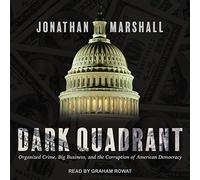 Dark Quadrant: Organized Crime, Big Business, and the Corruption of American Democracy