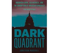 Dark Quadrant: Organized Crime, Big Business, and the Corruption of American Democracy (War and Peace Library)