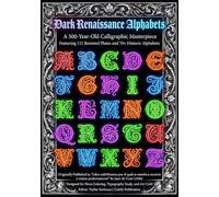 Dark Renaissance Alphabets - A 500-Year-Old Calligraphic Masterpiece Featuring 112 Restored Plates and 70+ Historic Alphabets, “Libro subtilissimo por ... Plates for Glow in Dark Midnight Coloring)