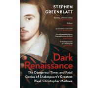 Dark Renaissance : The Dangerous Times and Fatal Genius of Shakespeare’s Greatest Rival, Christopher Marlowe