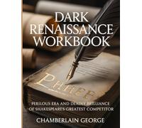 Dark Renaissance Workbook: Perilous Era and Deadly Brilliance of Shakespeare’s Greatest Competitor
