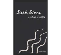 DARK RIVER: a deluge of poetry...