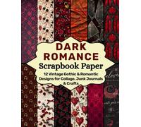 Dark Romance Scrapbook Paper: 12 Vintage Gothic & Romantic Designs for Collage, Junk Journals & Crafts (Craft Your Day Away (Scrapbook Paper Supplies))