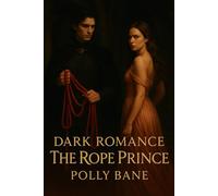 Dark Romance Story: The Rope Prince: A Steamy BDSM Captive Fantasy of Surrender and Forbidden Desire (BDSM stories)