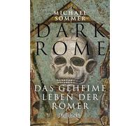 Dark Rome: Das geheime Leben der Römer