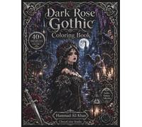 Dark Rose Gothic Coloring Book: 40+ Gothic Roses, Dark Botanicals, Victorian Elegance & Premium Grayscale Designs for Adults (Gothic Fantasy Collection)