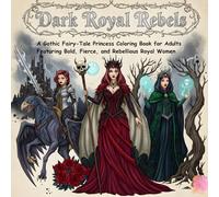 Dark Royal Rebels: A Gothic Fairy-Tale Princess Coloring Book for Adults Featuring Bold, Fierce, and Rebellious Royal Women