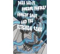 Dark Sci-fi Horror Fantasy Comedy Smut and the Kitchen Sink: The Chronicles of Sinkie Sinkerton: 1