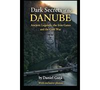 Dark Secrets of the Danube: Ancient Legends, the Iron Gates and the Cold War