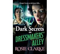 Dark Secrets on Dressmakers' Alley: The next instalment in the gritty, historical saga series from Rosie Clarke