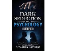 Dark Seduction and Psychology 10-in-1: The Ultimate Masterclass in Human Influence, Covert Persuasion, Psychological Defense, and Magnetic Charisma