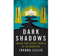 Dark Shadows: Inside the Secret World of Kazakhstan