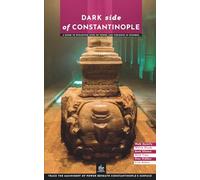 Dark Side of Constantinople: A Guide to Byzantine Sites of Power and Violence in Istanbul (Dark Side Guides)
