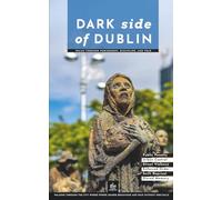 Dark Side of Dublin: Walks Through Punishment, Discipline, and Fear (Dark Side Guides)