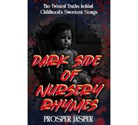 Dark Side of Nursery Rhymes: The Twisted Truths behind Childhood's Sweetest Songs