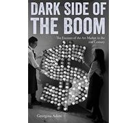 Dark Side of the Boom: The Excesses of the Art Market in the 21st Century