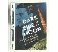 Dark Side of the Moon - Wernher von Braun, the Third Reich, and the Space Race