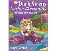 Dark Sirens: Gothic Mermaids of Haunted Waters: Dark Fantasy Mermaids with Skulls, Chains & Flames for Teens and Adults (Moonlit Mystics: Gothic ... ... Sirens, Unicorns & Day of the Dead Beauties)