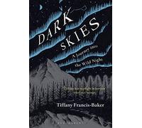 Dark Skies : A Journey into the Wild Night