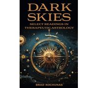Dark Skies: Select Readings in Therapeutic Astrology