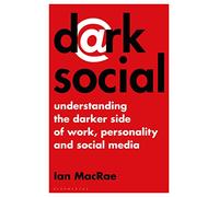 Dark Social: Understanding the Darker Side of Work, Personality and Social Media