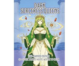 Dark Sorceress Queens Left-Handed Edition: A Gothic Fantasy Coloring Book Featuring Thick and Curvy Anime Witches, Demon Queens, Shadow Mages, and Dark Magical Girls for Adults (Thick & Curvy)