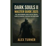 Dark Souls II Master Guide 2025: Full Walkthrough, Boss Tactics, Builds, Secrets & Survival Strategies for Every Player (The Undying Path Series)