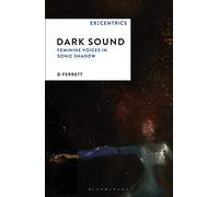 Dark Sound: Feminine Voices in Sonic Shadow: 1 (Ex:Centrics)