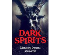 Dark Spirits: Monsters, Demons and Devils (The Real Unexplained! Collection)