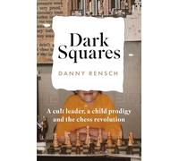 Dark Squares: A cult leader, a child prodigy and the chess revolution: A cult leader, a child prodigy and the chess revolution