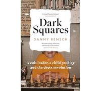 Dark Squares: A cult leader, a child prodigy and the chess revolution: A cult leader, a child prodigy and the chess revolution