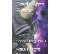 Dark Star Rising: Space Story Book II