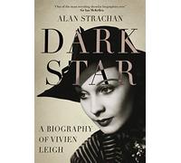 Dark Star: The Untold Story of Vivien Leigh: A Biography of Vivien Leigh