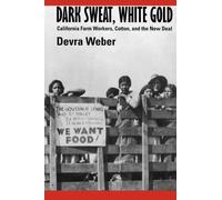 Dark Sweat, White Gold : California Farm Workers, Cotton, and the New Deal