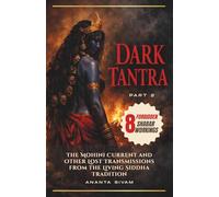 Dark Tantra (Part 2): The Mohini Current and Other Lost Transmissions from the Living Siddha Tradition (The Tantric Sciences)