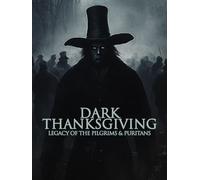 Dark Thanksgiving: Legacy of the Pilgrims & Puritans