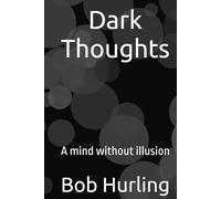 Dark Thoughts: A mind without illusion