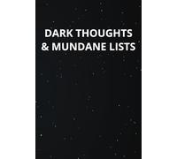 Dark Thoughts & Mundane Lists: A 110 page notebook, each page half wide ruled top and blank bottom for your ramblings