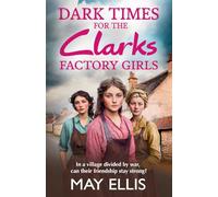 Dark Times for the Clarks Factory Girls: Discover a BRAND NEW instalment in the heartbreaking wartime saga series from May Ellis for 2025 (The Clarks Factory Girls, 3)